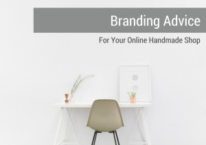 Advice on Branding Your Online Handmade Shop - Sell on aftcra - Etsy - Handmade - Makers Advice
